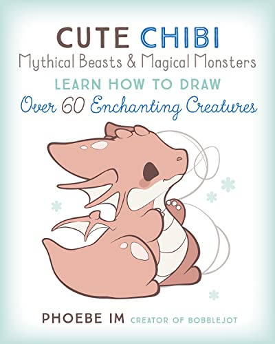 Cute Chibi Mythical Beasts & Magical Monsters: Learn How to Draw Over 60 Enchanting Creatures (5) (Cute and Cuddly Art)