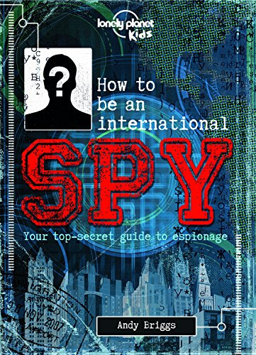 Lonely Planet Kids How to be an International Spy: Crack Fiendish Codes & Solve Puzzles | Get the Scoop on the Biggest Agencies & Coolest Gadgets | Become a Super Sleuth
