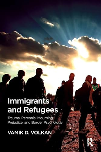 Immigrants and Refugees: Trauma, Perennial Mourning, Prejudice, and Border Psychology