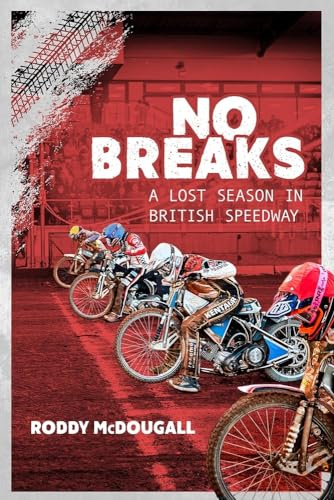 No Breaks: A Lost Season in British Speedway