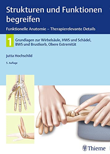 Strukturen und Funktionen begreifen, Funktionelle Anatomie: Band 1: Wirbelsäule und obere Extremität (Physiofachbuch)