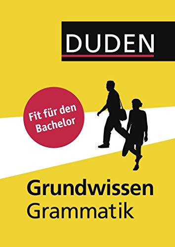 Duden – Grundwissen Grammatik: Fit für den Bachelor (Duden Sprachwissen)