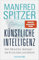 Künstliche Intelligenz: Dem Menschen überlegen – wie KI uns rettet und bedroht | Der SPIEGEL-Bestseller des Neurowissenschaftlers Prof. Dr. Manfred Spitzer jetzt im Taschenbuch