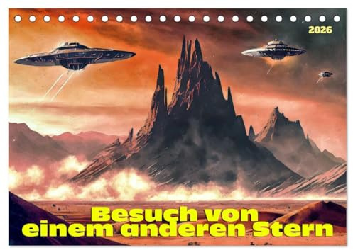 Besuch von einem anderen Stern (Tischkalender 2026 DIN A5 quer), CALVENDO Monatskalender: Was wäre, wenn wir nicht allein im All wären? (CALVENDO Wissenschaft)
