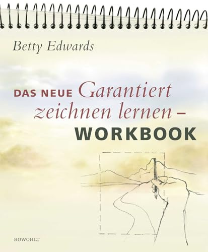 Das neue Garantiert zeichnen lernen - Workbook: Anleitung zu praktischen Übungen in den fünf Grundfertigkeiten des Zeichnens