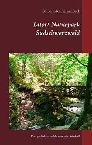 Tatort Naturpark Südschwarzwald: Kurzgeschichten - wildromantisch - kriminell