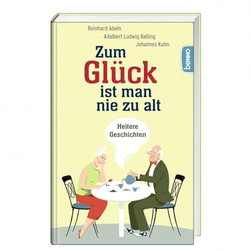 Zum Glück ist man nie zu alt: Heitere Geschichten