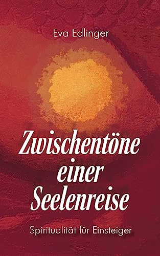 Zwischentöne einer Seelenreise: Spiritualität für Einsteiger