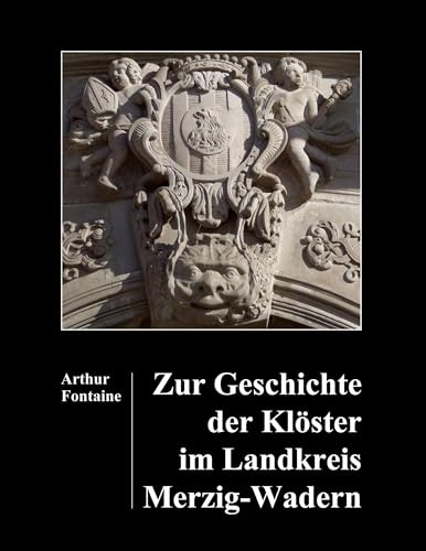 Zur Geschichte der Klöster im Landkreis Merzig-Wadern