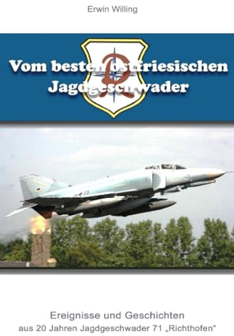 Vom besten ostfriesischen Jagdgeschwader: Ereignisse und Geschichten aus 20 Jahren Jagdgeschwader 71 Richthbofen