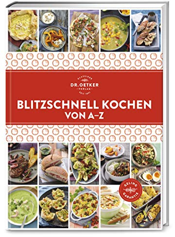 Blitzschnell kochen von A–Z: Rund 150 Rezepte für gesunde Mahlzeiten in weniger als 30 Minuten – so wird Fast Food ein Genuss! (A-Z Reihe)