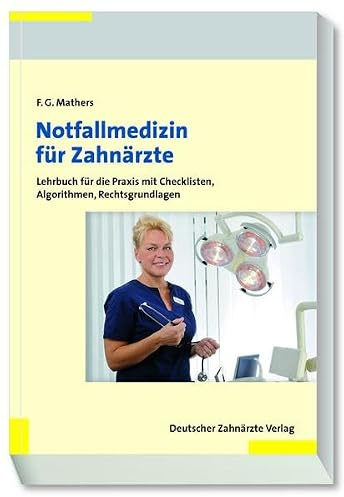 Notfallmedizin für Zahnärzte: Lehrbuch für die Praxis mit Checklisten, Algorithmen, Rechtsgrundlagen