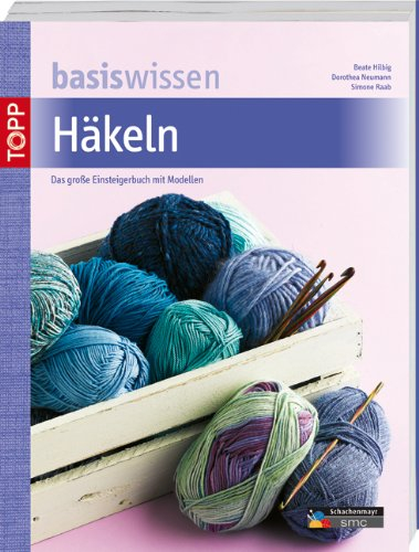 Basiswissen Häkeln: Das große Einsteigerbuch mit tollen Modellen: Das große Einsteigerbuch mit Modellen