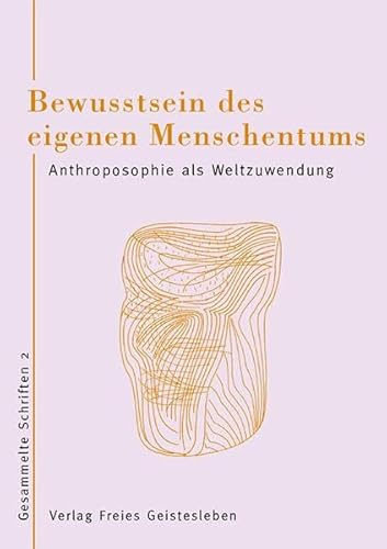 Bewusstsein des eigenen Menschseins: Gesammelte Schriften 2 – Anthroposophie