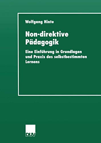 Non-direktive Pädagogik. Eine Einführung in Grundlagen und Praxis des selbstbestimmten Lernens (Sozialwissenschaft)