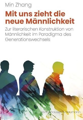 Mit uns zieht die neue Männlichkeit: Zur literarischen Konstruktion von Männlichkeit im Paradigma des Generationswechsels