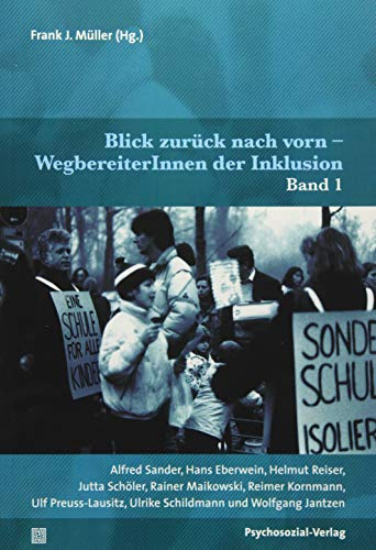 Blick zurück nach vorn – WegbereiterInnen der Inklusion: Band 1: Alfred Sander, Hans Eberwein, Helmut Reiser, Jutta Schöler, Rainer Maikowski, Reimer ... Wolfgang Jantzen (Dialektik der Be-Hinderung)