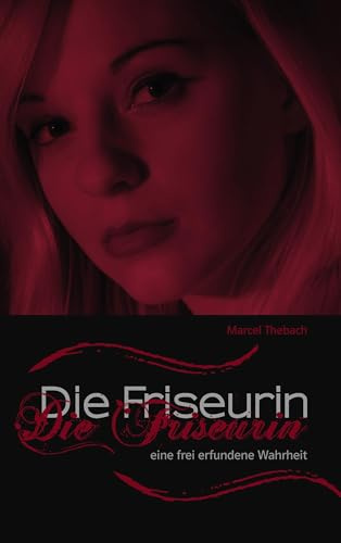 Die Friseurin: Eine frei erfundene Wahrheit