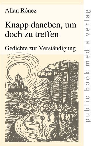 Knapp daneben, um doch zu treffen: Gedichte zur Verständigung