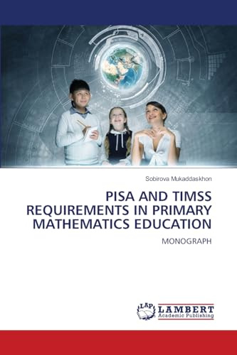 PISA AND TIMSS REQUIREMENTS IN PRIMARY MATHEMATICS EDUCATION: MONOGRAPH
