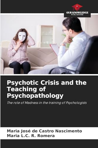 Psychotic Crisis and the Teaching of Psychopathology: The role of Madness in the training of Psychologists