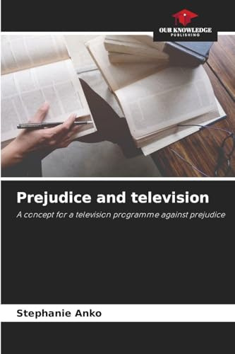 Prejudice and television: A concept for a television programme against prejudice
