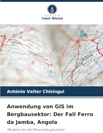 Anwendung von GIS im Bergbausektor: Der Fall Ferro da Jamba, Angola: Modelle für die Mineraltauglichkeit