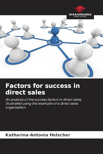 Factors for success in direct sales: An analysis of the success factors in direct sales, illustrated using the example of a direct sales organisation