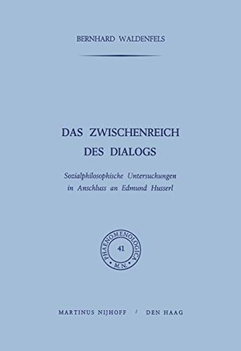 Das Zwischenreich des Dialogs: Sozialphilosophische Untersuchungen in Anschluss an Edmund Husserl (Phaenomenologica, 41, Band 41)