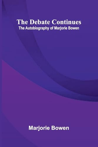 The Debate Continues: The Autobiography of Marjorie Bowen