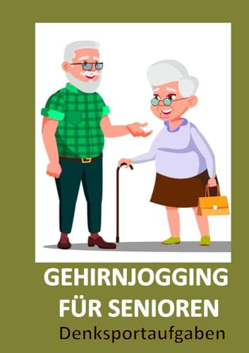 Gehirnjogging für Senioren: Denksportaufgaben: Gedächtnistraining Für Senioren: Das perfekte Rentner Geschenk