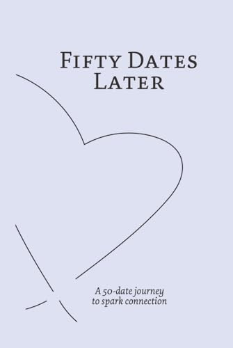 Fifty Dates Later: A 50-date journey to spark connection