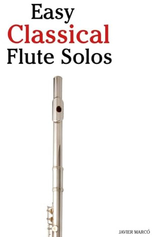 Easy Classical Flute Solos: Featuring music of Bach, Mozart, Beethoven, Vivaldi and Other Composers