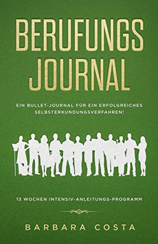 Berufungs-Journal: Ein Bullet-Journal für ein erfolgreiches Selbsterkundungsverfahren! 13 Wochen intensiv-Anleitungs-Programm