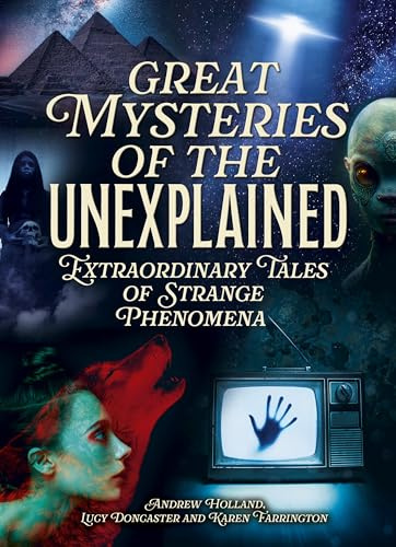 Great Mysteries of the Unexplained: Extraordinary Tales of Strange Phenomena (Arcturus Illustrated Case Files)