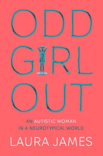 Odd Girl Out: A powerful memoir of life as an autistic woman in a neurotypical world