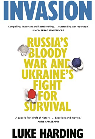 Invasion: Russia’s Bloody War and Ukraine’s Fight for Survival