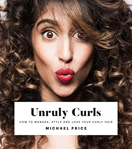 Unruly Curls: How to Manage, Style and Love Your Curly Hair