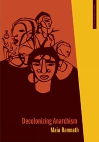 Decolonizing Anarchism: An Antiauthoritarian History of India's Liberation Struggle (Anarchist Interventions)