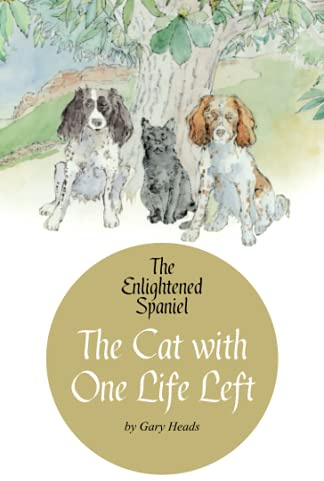 The Cat with One Life Left: The Enlightened Spaniel (Book 2) (The Enlightened Spaniel Trilogy)