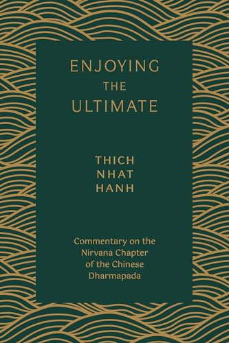 Enjoying the Ultimate: The Nirvana Chapter of the Dharmapada: Commentary on the Nirvana Chapter of the Chinese Dharmapada