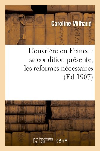 L'Ouvrière En France: Sa Condition Présente, Les Réformes Nécessaires (Sciences Sociales)
