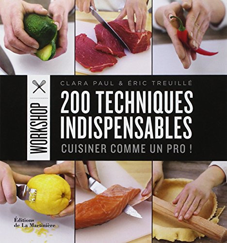 200 techniques indispensables: Cuisiner comme un pro !