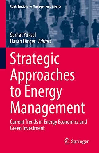 Strategic Approaches to Energy Management: Current Trends in Energy Economics and Green Investment (Contributions to Management Science)