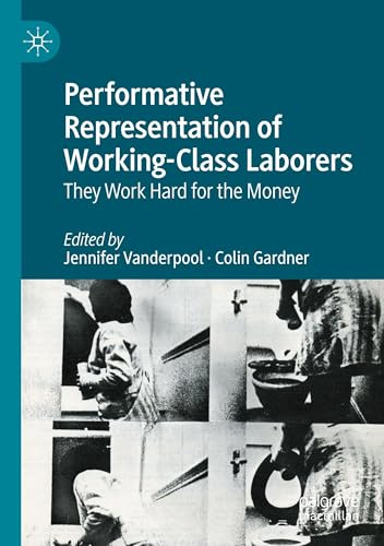 Performative Representation of Working-Class Laborers: They Work Hard for the Money