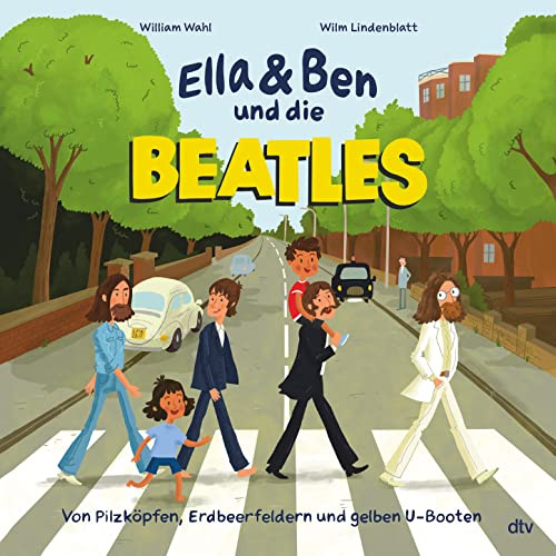 Ella & Ben und die Beatles – Von Pilzköpfen, Erdbeerfeldern und gelben U-Booten: Eine Bilderbuchbiografie für Musikfans ab 5 (Ella und Ben-Reihe, Band 1)