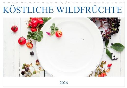 KÖSTLICHE WILDFRÜCHTE (Wandkalender 2026 DIN A3 quer), CALVENDO Monatskalender: Ein Kalender für Naturfreunde mit Wildfrüchten in allen Jahreszeiten auf dem Teller. (CALVENDO Lifestyle)
