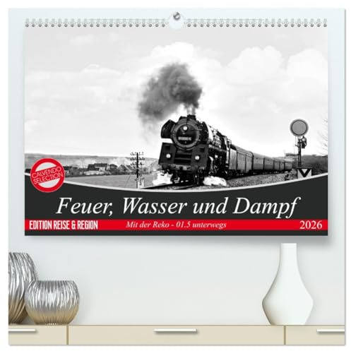 Feuer, Wasser und Dampf (hochwertiger Premium Wandkalender 2026 DIN A2 quer), Kunstdruck in Hochglanz: Plandienst der BR 01.5 im Raum Saalfeld 1978 bis1981 (CALVENDO Technologie)