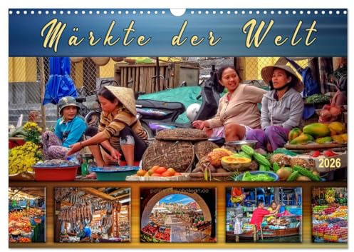 Märkte der Welt (Wandkalender 2026 DIN A3 quer), CALVENDO Monatskalender: Eindrucksvolle Bilder von bunten und quirligen Märkte in den verschiedenen Erdteilen der Welt. (CALVENDO Orte)