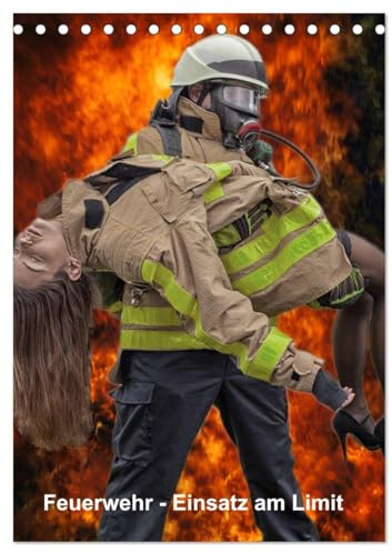 Feuerwehr - Einsatz am Limit (Tischkalender 2026 DIN A5 hoch), CALVENDO Monatskalender: Der Feuerwehrkalender Einsatz am Limit für die Mannschaft, Wache und das Büro. (CALVENDO Erotik)